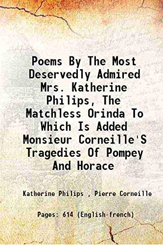 Stock image for Poems By The Most Deservedly Admired Mrs. Katherine Philips, The Matchless Orinda To Which Is Added Monsieur Corneille'S Tragedies Of Pompey And Horace 1710 for sale by Books Puddle