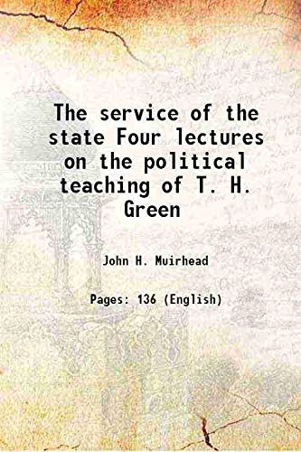 Stock image for The service of the state Four lectures on the political teaching of T. H. Green 1908 for sale by Books Puddle