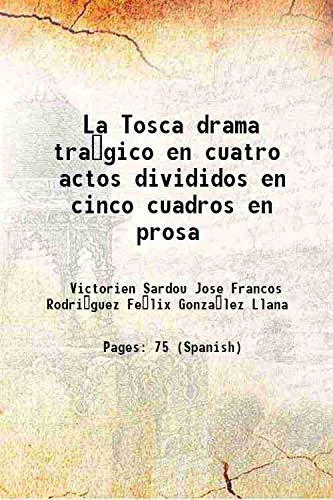 Imagen de archivo de La Tosca drama tra gico en cuatro actos divididos en cinco cuadros en prosa 1904 a la venta por Books Puddle