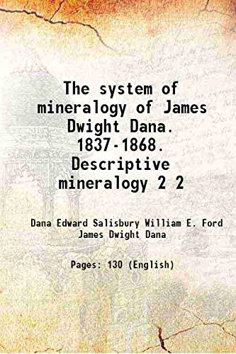 Stock image for The system of mineralogy of James Dwight Dana. 1837-1868. Descriptive mineralogy Volume 2 1909 for sale by Books Puddle