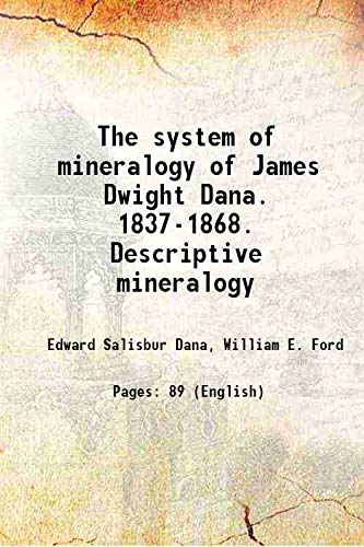 Stock image for The system of mineralogy of James Dwight Dana. 1837-1868. Descriptive mineralogy 1899 for sale by Books Puddle