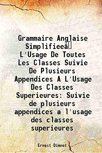 9789333497145: Grammaire Anglaise Simplifiee L'Usage De Toutes Les Classes Suivie De Plusieurs Appendices A L'Usage Des Classes Superieures Suivie de plusieurs appendices a l'usage des classes superieures 1918