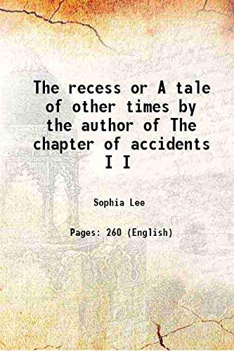 Imagen de archivo de The recess or A tale of other times by the author of The chapter of accidents Volume I 1821 a la venta por Books Puddle