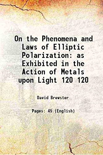 Imagen de archivo de On the Phenomena and Laws of Elliptic Polarization as Exhibited in the Action of Metals upon Light Volume 120 1830 a la venta por Majestic Books