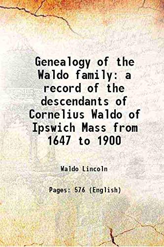 Beispielbild fr Genealogy of the Waldo family a record of the descendants of Cornelius Waldo of Ipswich Mass from 1647 to 1900 1902 zum Verkauf von Books Puddle