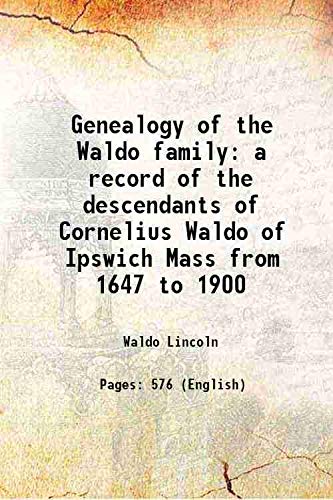 Stock image for Genealogy of the Waldo family a record of the descendants of Cornelius Waldo of Ipswich Mass from 1647 to 1900 1902 for sale by Books Puddle