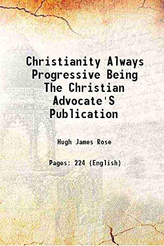 Beispielbild fr Christianity Always Progressive Being The Christian Advocate'S Publication 1829 zum Verkauf von Books Puddle