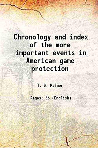 9789333499491: Chronology and index of the more important events in American game protection 1912