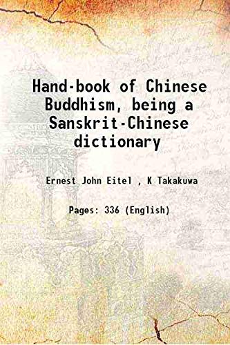 Beispielbild fr Hand-book of Chinese Buddhism, being a Sanskrit-Chinese dictionary with vocabularies of Buddhist terms in Pali, Singhalese, Siamese, Burmese, Tibetan, Mongolian and Japanese 1904 [Hardcover] zum Verkauf von Books Puddle