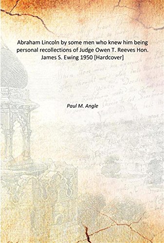 Imagen de archivo de Abraham Lincoln by some men who knew him being personal recollections of Judge Owen T. Reeves Hon. James S. Ewing 1950 [Hardcover] a la venta por Books Puddle