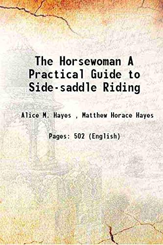 Stock image for The Horsewoman A Practical Guide to Side-saddle Riding 1903 [Hardcover] for sale by Books Puddle
