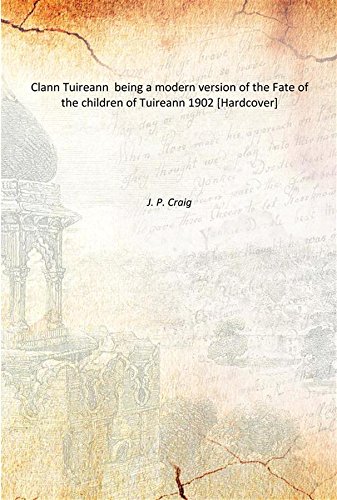 Stock image for Clann Tuireann being a modern version of the Fate of the children of Tuireann 1902 [Hardcover] for sale by Books Puddle