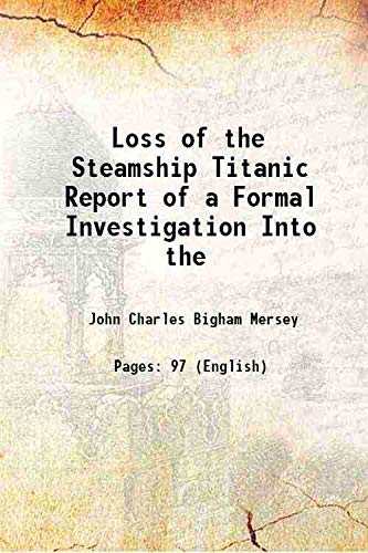 Imagen de archivo de Loss of the Steamship Titanic Report of a Formal Investigation Into the 1912 [Hardcover] a la venta por Books Puddle