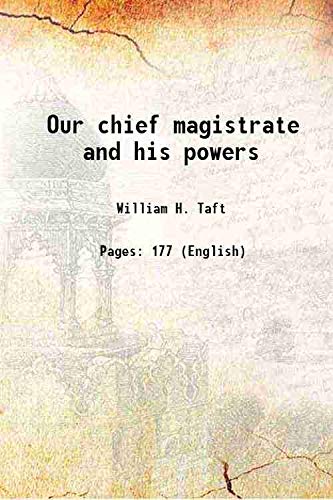Imagen de archivo de Our chief magistrate and his powers 1916 [Hardcover] a la venta por Books Puddle