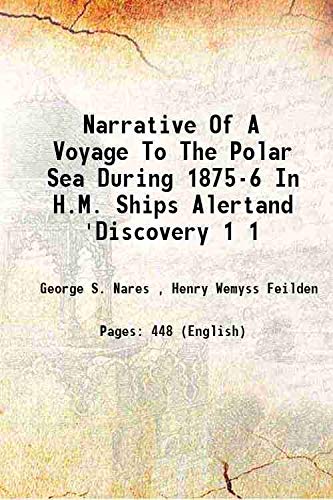 Beispielbild fr Narrative of a voyage to the Polar Sea during 1875-6 in H.M. ships Alertand 'Discovery Vol: 1 1878 [Hardcover] zum Verkauf von Books Puddle