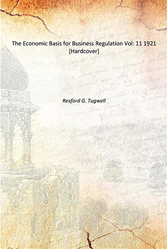 Beispielbild fr The Economic Basis for Business Regulation Vol: 11 1921 [Hardcover] zum Verkauf von Books Puddle