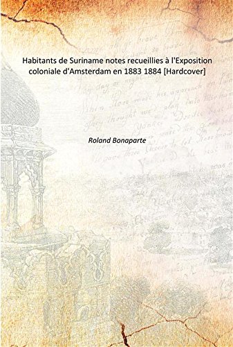 9789333604703: Habitants De Suriname Notes Recueillies ƒ L'Exposition Coloniale D'Amsterdam En 1883 [Hardcover] 1884 [Hardcover]