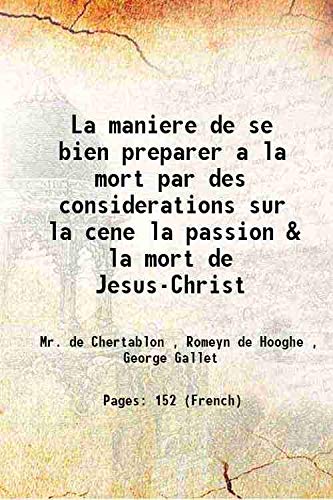 9789333604826: La maniere de se bien preparer a la mort par des considerations sur la cene la passion & la mort de Jesus-Christ 1700 [Hardcover]