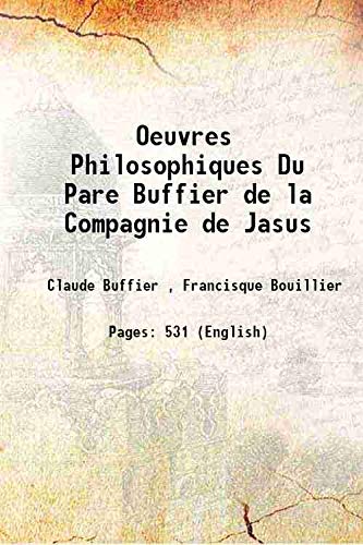 Stock image for Oeuvres Philosophiques Du Pare Buffier de la Compagnie de Jasus 1843 [Hardcover] for sale by Books Puddle