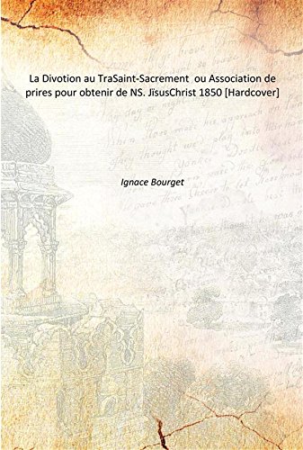 Stock image for La Divotion au TraSaint-Sacrement ou Association de prires pour obtenir de NS. J?&macr;susChrist 1850 [Hardcover] for sale by Books Puddle