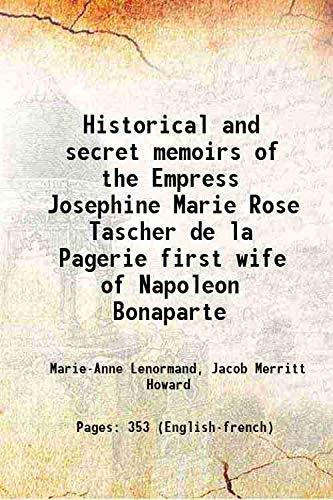 Beispielbild fr Historical and secret memoirs of the Empress Josephine Marie Rose Tascher de la Pagerie first wife of Napoleon Bonaparte 1848 [Hardcover] zum Verkauf von Books Puddle
