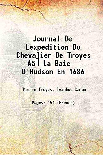 Stock image for Journal de lexpedition du chevalier de Troyes A? la baie d'Hudson en 1686 1918 [Hardcover] for sale by Books Puddle