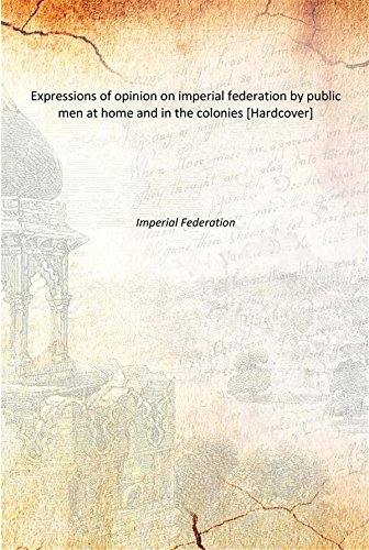 9789333607483: Expressions of opinion on imperial federation by public men at home and in the colonies [Hardcover]