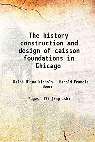 Stock image for The history construction and design of caisson foundations in Chicago 1913 [Hardcover] for sale by Books Puddle