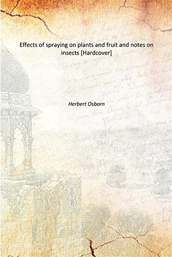 Imagen de archivo de Effects of spraying on plants and fruit and notes on insects [Hardcover] a la venta por Books Puddle