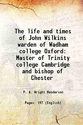 Beispielbild fr The life and times of John Wilkins warden of Wadham college Oxford Master of Trinity college Cambridge and bishop of Chester 1910 [Hardcover] zum Verkauf von Books Puddle
