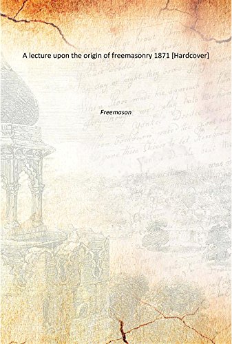 Stock image for A lecture upon the origin of freemasonry 1871 [Hardcover] for sale by Books Puddle