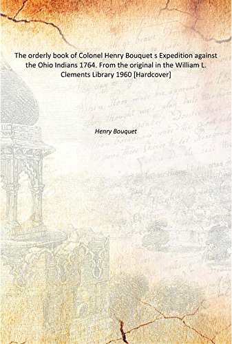 Imagen de archivo de The orderly book of Colonel Henry Bouquet s Expedition against the Ohio Indians 1764. From the original in the William L. Clements Library 1960 [Hardcover] a la venta por Books Puddle