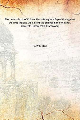 Stock image for The orderly book of Colonel Henry Bouquet s Expedition against the Ohio Indians 1764. From the original in the William L. Clements Library 1960 [Hardcover] for sale by Books Puddle