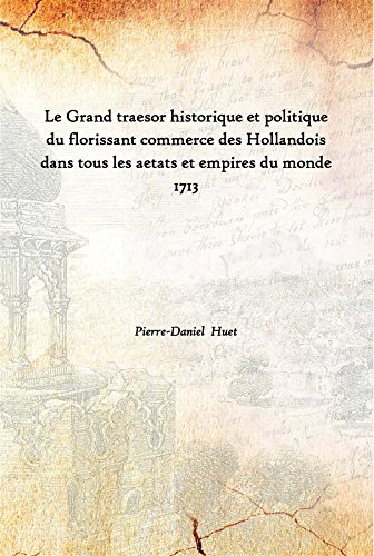 9789333612661: Le Grand traesor historique et politique du florissant commerce des Hollandois dans tous les aetats et empires du monde 1713 [Hardcover]