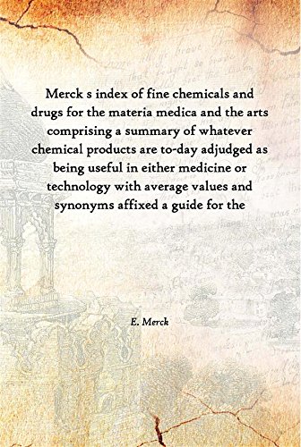 Stock image for Merck s index of fine chemicals and drugs for the materia medica and the arts comprising a summary of whatever chemical products are to-day adjudged as being useful in either medicine or technology with average values and synonyms affixed a guide for the for sale by Books Puddle