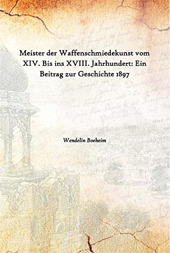 9789333613330: Meister der Waffenschmiedekunst vom XIV. Bis ins XVIII. Jahrhundert: Ein Beitrag zur Geschichte 1897 [Hardcover]
