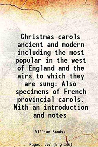 Stock image for Christmas Carols Ancient and Modern Including the Most Popular in the west of England and the Airs to Which they are Sung Also Specimens of French Provincial Carols. With an Introduction and Notes 1833 for sale by Books Puddle