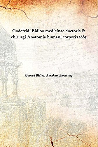 Imagen de archivo de Godefridi Bidloo medicinae doctoris & chirurgi Anatomia humani corporis 1685 a la venta por Books Puddle