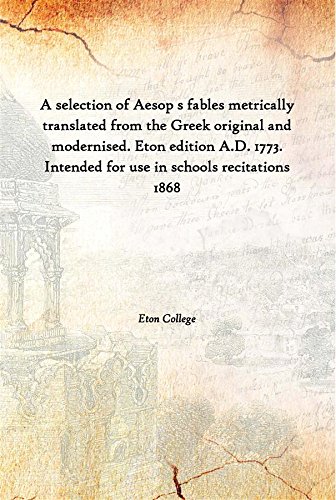 Imagen de archivo de A Selection of Aesop s Fables Metrically Translated from the Greek Original and Modernised. Eton Edition A.D. 1773. Intended for Use in Schools Recitations 1868 a la venta por Books Puddle