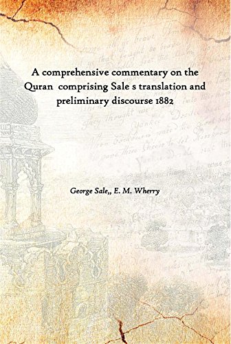 A comprehensive commentary on the Quran comprising Sale s translation and preliminary discourse (1882)[HARDCOVER] - George Sale,, E. M. Wherry