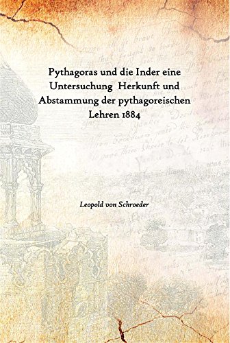 Beispielbild fr Pythagoras und die Inder eine Untersuchung Herkunft und Abstammung der pythagoreischen Lehren 1884 zum Verkauf von Books Puddle