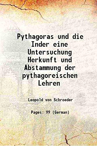 Stock image for Pythagoras und die Inder eine Untersuchung Herkunft und Abstammung der pythagoreischen Lehren 1884 for sale by Books Puddle
