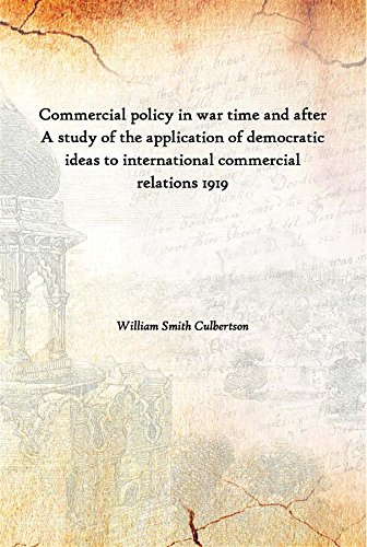 Stock image for Commercial Policy in War Time and After A Study of the Application of Democratic Ideas to International Commercial Relations 1919 for sale by Books Puddle