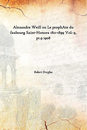 Imagen de archivo de Alexandre Weill ou Le ProphAte du Faubourg Saint-Honora 1811-1899 Vol. 9, pt.9 1908 a la venta por Books Puddle