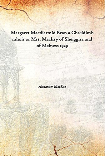 Imagen de archivo de Margaret Macdiarmid Bean a Chreidimh mhoir or Mrs. Mackay of Sheiggira and of Melness 1929 a la venta por Books Puddle