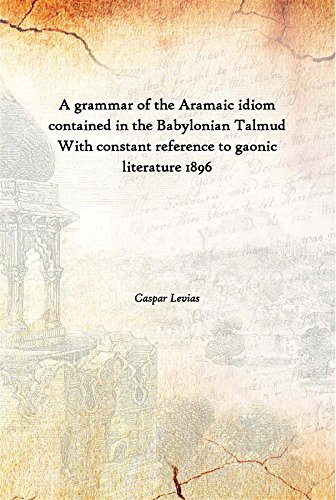 Stock image for A grammar of the Aramaic idiom contained in the Babylonian Talmud With constant reference to gaonic literature 1896 for sale by Books Puddle