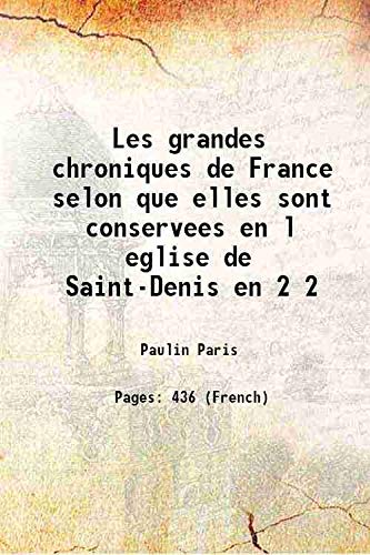 Beispielbild fr Les grandes chroniques de France selon que elles sont conservees en l eglise de Saint-Denis en Vol. 2 1837 zum Verkauf von Books Puddle