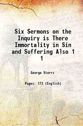 Beispielbild fr Six Sermons on the Inquiry is There Immortality in Sin and Suffering Also Vol: 1 1856 [Hardcover] zum Verkauf von Books Puddle