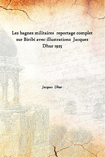 Stock image for Les bagnes militaires reportage complet sur Biribi avec illustrations Jacques Dhur 1925 for sale by Books Puddle