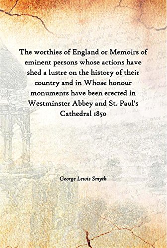 Imagen de archivo de The Worthies of England or Memoirs of Eminent Persons Whose Actions have Shed a Lustre on the History of Their Country and in Whose Honour Monuments have Been Erected in Westminster Abbey and St. Paul's Cathedral 1850 a la venta por Books Puddle